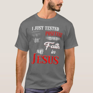 I Just Tested Positive For Faith In Jesus Christia T-Shirt