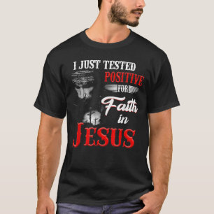 I Just Tested Positive For Faith In Jesus Christia T-Shirt