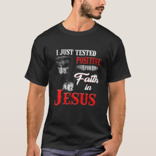 I Just Tested Positive For Faith In Jesus Christia T-Shirt