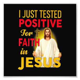 I Just Tested Positive For Faith In Jesus Photo Print