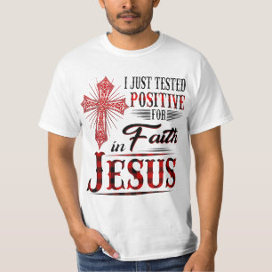 I Just Tested Positive For Faith in Jesus  T-Shirt