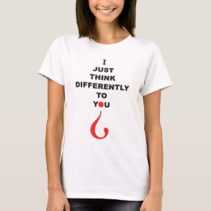 I JUST THINK DIFFERENTLY TO YOU Aspergers Syndrome T-Shirt