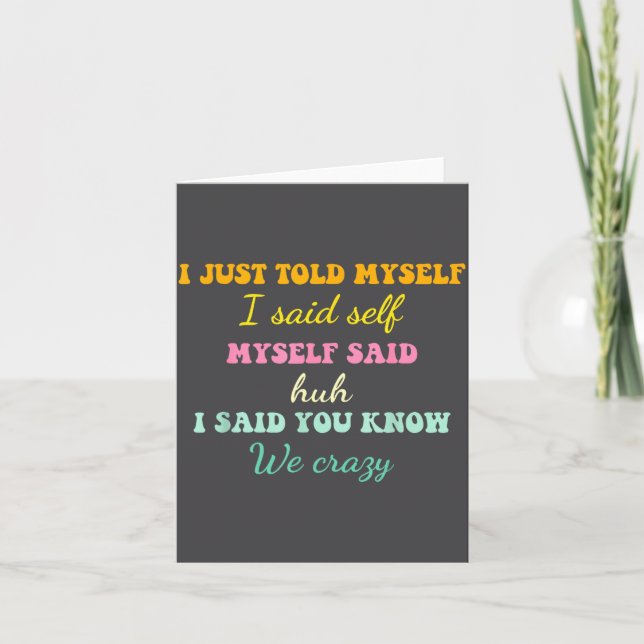 I Just Told Myself I Said Self Myself Said Huh Fun Card (Front)