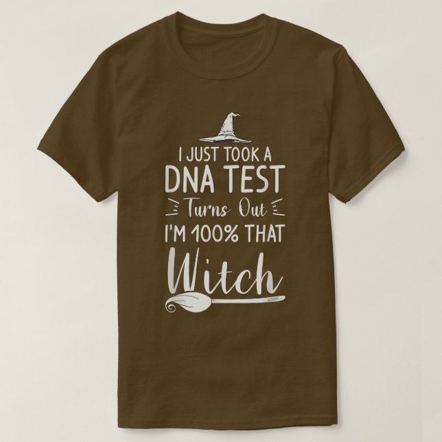 I Just Took A DNA Test Turns Out I'm 100 That Witc T-Shirt (Design Front)
