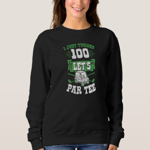 I Just Turned 100 Let's Par Golf Cart 100th Birthd Sweatshirt