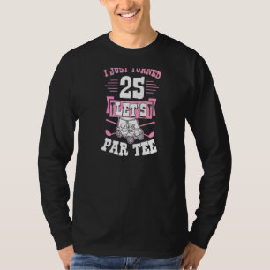 I Just Turned 25 Let's Par Golf Cart 25th Birthday T-Shirt