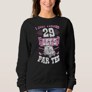 I Just Turned 29 Let's Par Golf Cart 29th Birthday Sweatshirt