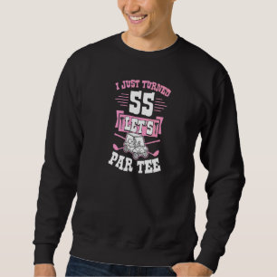 I Just Turned 55 Let's Par Golf Cart 55th Birthday Sweatshirt