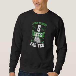 I Just Turned 8 Let's Par Golf Cart 8th Birthday P Sweatshirt