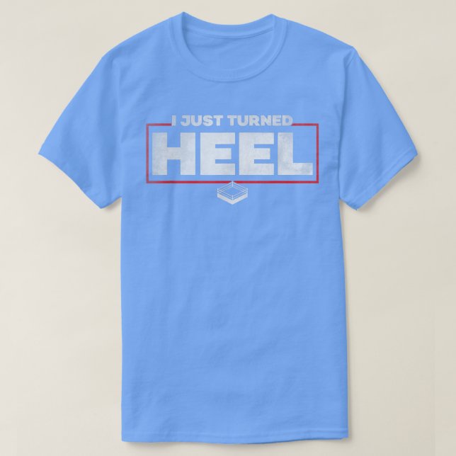 I Just Turned Heel  Pro Wrestling  T-Shirt (Design Front)
