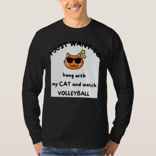 I Just W.Ant To Hang With My C.At And Watch Volley T-Shirt