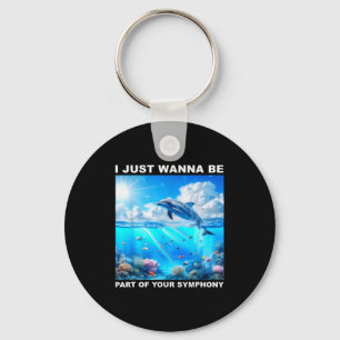 I Just W Be Part Of Your Symphony, Symphony Dolphi Key Ring