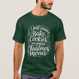 I Just Wanna Bake Cookies Watch Christmas Movies T-Shirt