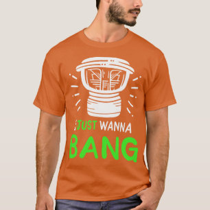 I Just Wanna Bang Audio Technician T-Shirt