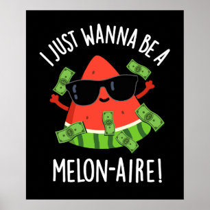 I Just Wanna Be A Melon-aire Fruit Pun Dark BG Poster