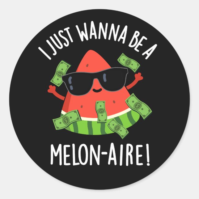 I Just Wanna Be A Melon-aire Melon Pun Dark BG Classic Round Sticker (Front)