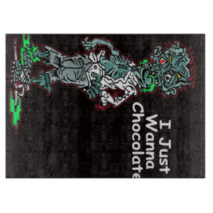 I Just Wanna Chocolate - Cute Chocolate Lover Gift Cutting Board