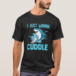 I Just Wanna Cuddle Funny Cute Shark T-Shirt