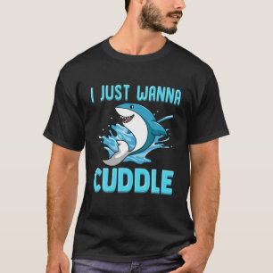 I Just Wanna Cuddle Funny Cute Shark T-Shirt