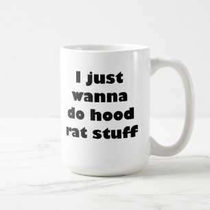 I just wanna do hood rat stuff coffee mug