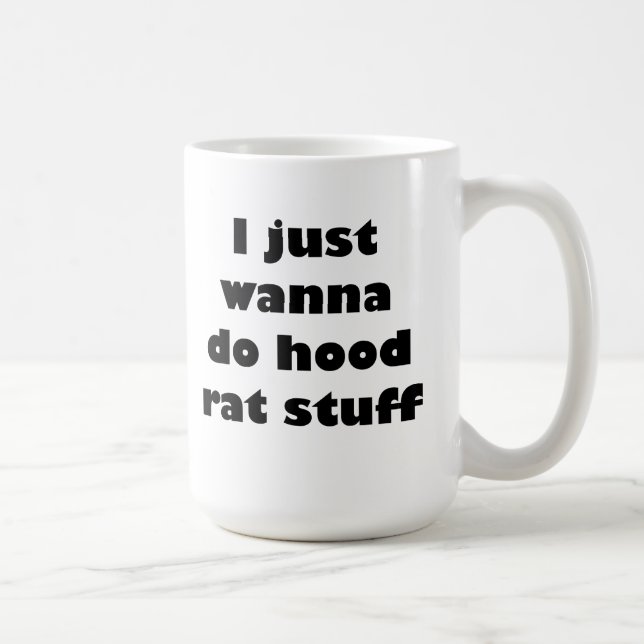 I just wanna do hood rat stuff coffee mug (Right)