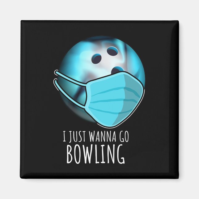 I Just Wanna Go Bowling Shirt Player Funny Bowling Magnet (Front)