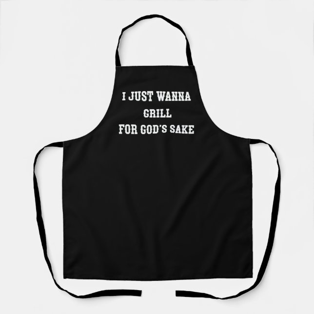 I Just Wanna Grill For God's Sake black apron (Front)