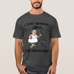 I Just Wanna Grill For Gods Sake Boomer Meme gift T-Shirt