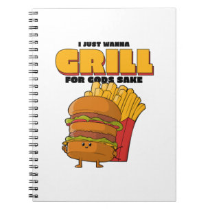 I Just Wanna Grill For Gods Sake Notebook
