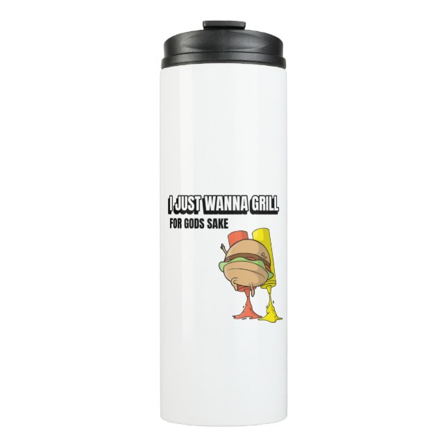 I Just Wanna Grill For Gods Sake Thermal Tumbler (Front)