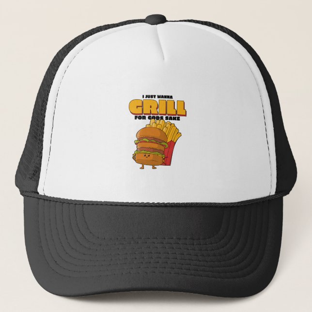 I Just Wanna Grill For Gods Sake Trucker Hat (Front)