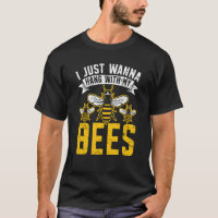 I Just Wanna Hang With My Bees Beekeeper Apiarist