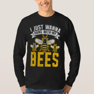 I Just Wanna Hang With My Bees Beekeeper Apiarist T-Shirt