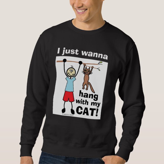 I Just Wanna Hang With My Cat! Humourous Cat Lover Sweatshirt (Front)