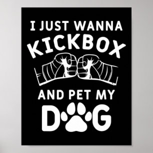I Just Wanna Kickbox And Pet My Dog Funny Kickboxi Poster