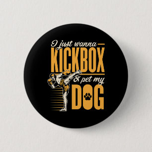 I Just Wanna Kickbox And Pet My Dog Karate Kickbox 6 Cm Round Badge