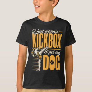 I Just Wanna Kickbox And Pet My Dog Karate Kickbox T-Shirt