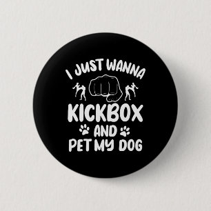 I Just Wanna Kickbox And Pet My Dog Kickboxing Kic 6 Cm Round Badge