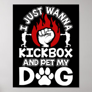 I Just Wanna Kickbox And Pet My Dog Kickboxing Kic Poster