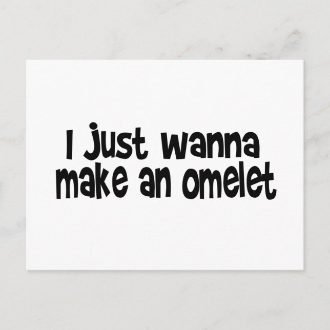 I Just Wanna Make An Omelette Postcard (Front)