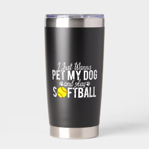 I Just Wanna Pet My Dog And Play Softball Insulated Tumbler
