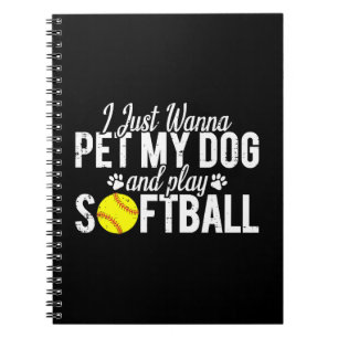 I Just Wanna Pet My Dog And Play Softball Notebook