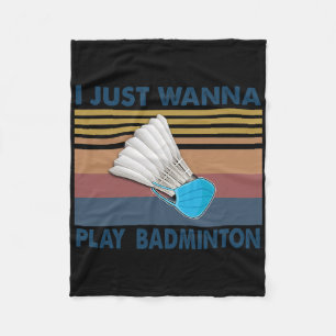 I Just Wanna Play Badminton Funny Player Badminton Fleece Blanket