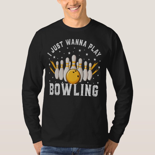 I Just Wanna Play Bowling Retro Bowling Bowler T-Shirt (Front)