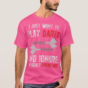 I Just Wanna Play Darts Shirt And Ignore My