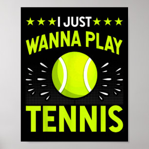 I Just Wanna Play Tennis - Tennis Lover Player Fun Poster