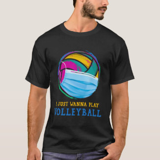 I Just Wanna Play Volleyball Shirt Ball Volleyball