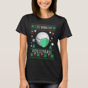 I Just Wanna Play Volleyball Ugly Christmas Sweate T-Shirt