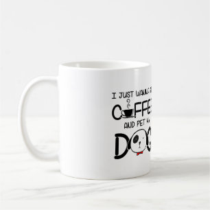 I JUST WANNA SIP COFFEE AND PET MY DOG MUG