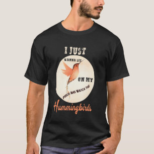 I Just Wanna Sit On My Porch And Watch The Humming T-Shirt